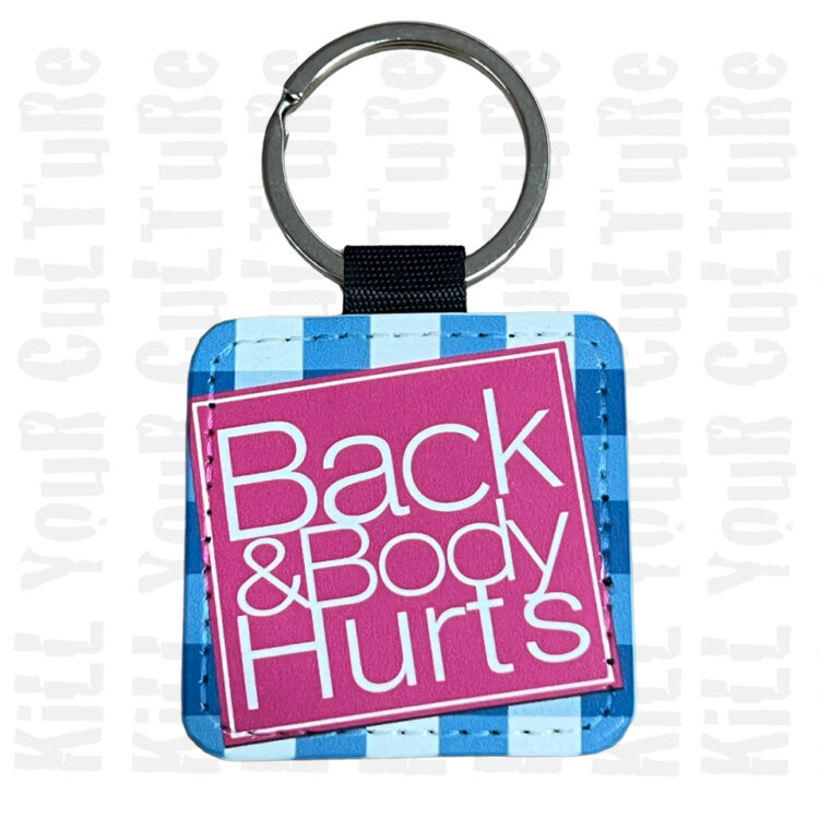 Back & Body Hurts Key Chain