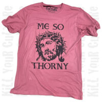Me So Thorny Shirt